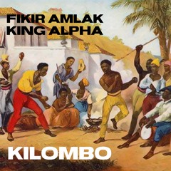 Fikir Amlak & King Alpha - Kilombo