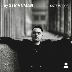 Dystatik Podcast - Xtr Human [DSTKP035]