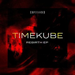 Premiere: TIMEKUBE - Rebirth [OPE002]