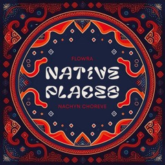 Flowra Feat. Nachyn Choreve - Native Places