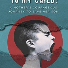 [Get] PDF EBOOK EPUB KINDLE What Happened to My Child?: A Mother's Courageous Journey