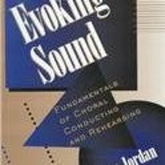 ACCESS [PDF EBOOK EPUB KINDLE] Evoking Sound: Fundamentals of Choral Conducting and Rehearsing by  J