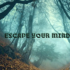 Escape your mind