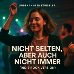 Nicht selten, aber auch nicht immer (Indie Rock Version)