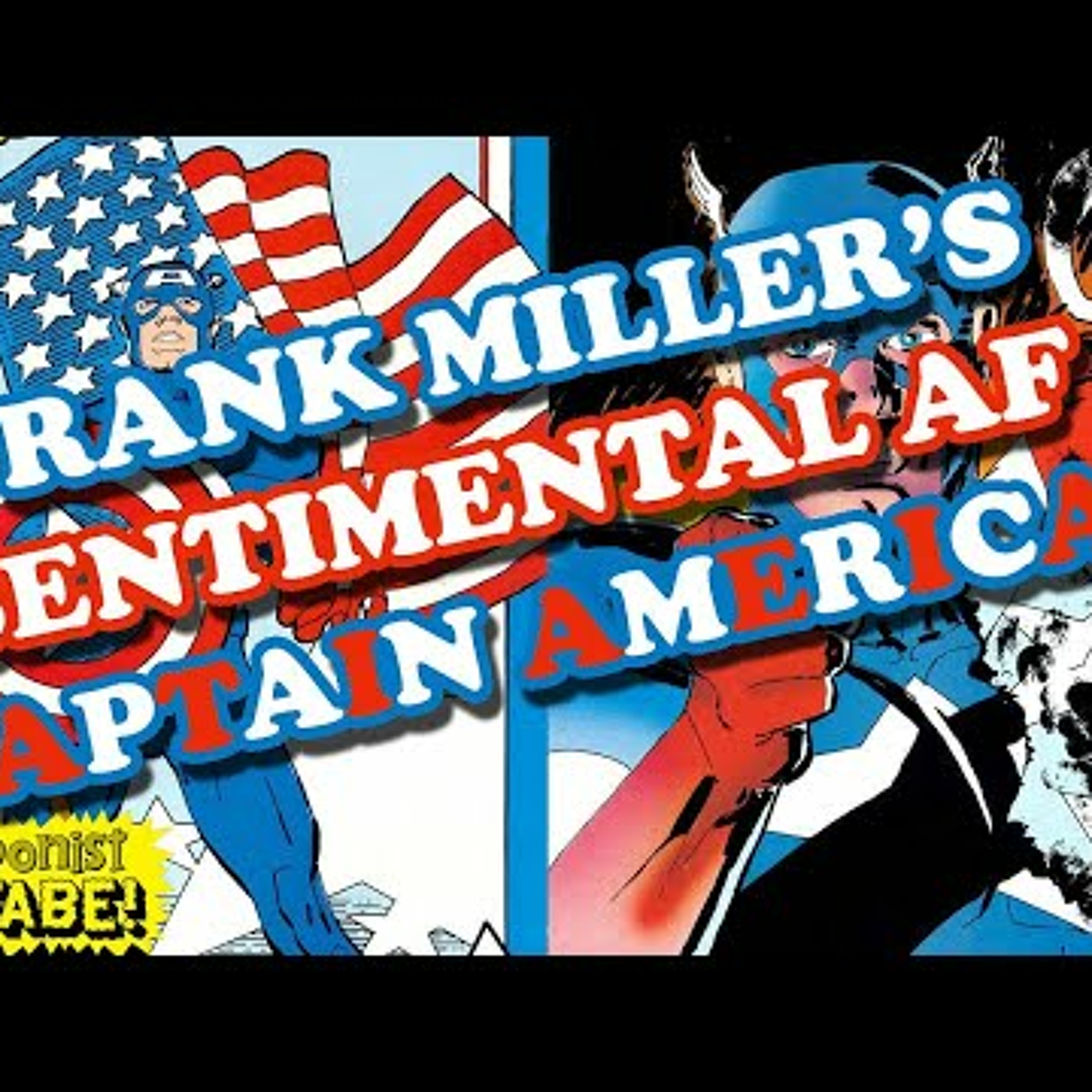 Frank Miller's CAPTAIN AMERICA is a Sentimental SumB*tc#! episode artwork