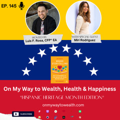 145: On My Way to Wealth, Health & Happiness with Miri Rodriguez