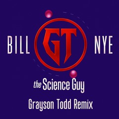 Bill Nye The Science Guy (Grayson Todd Remix)