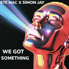 Simon Jay X Ste Mac - We Got Something