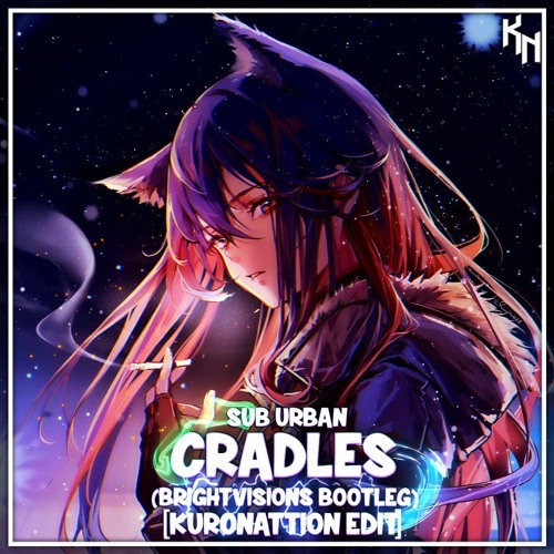 Stream Sub Urban Cradles (Bright Visions Bootleg) [KuroNattion Edit