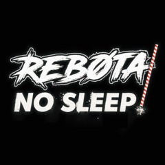 REBØTA - NO SLEEP! [FREE RELEASE]