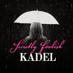 Kadel - Secretly Foolish