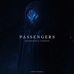 Abandoned & LØTUS / Abandoned - Passengers ft. Tadeusz ( LØTUS Remix )