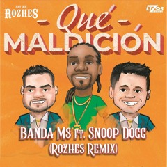 Banda MS Ft. Snoop Dog - Que Maldición (Rozhes Remix)🔥 FREE DONWLOAD 🔥