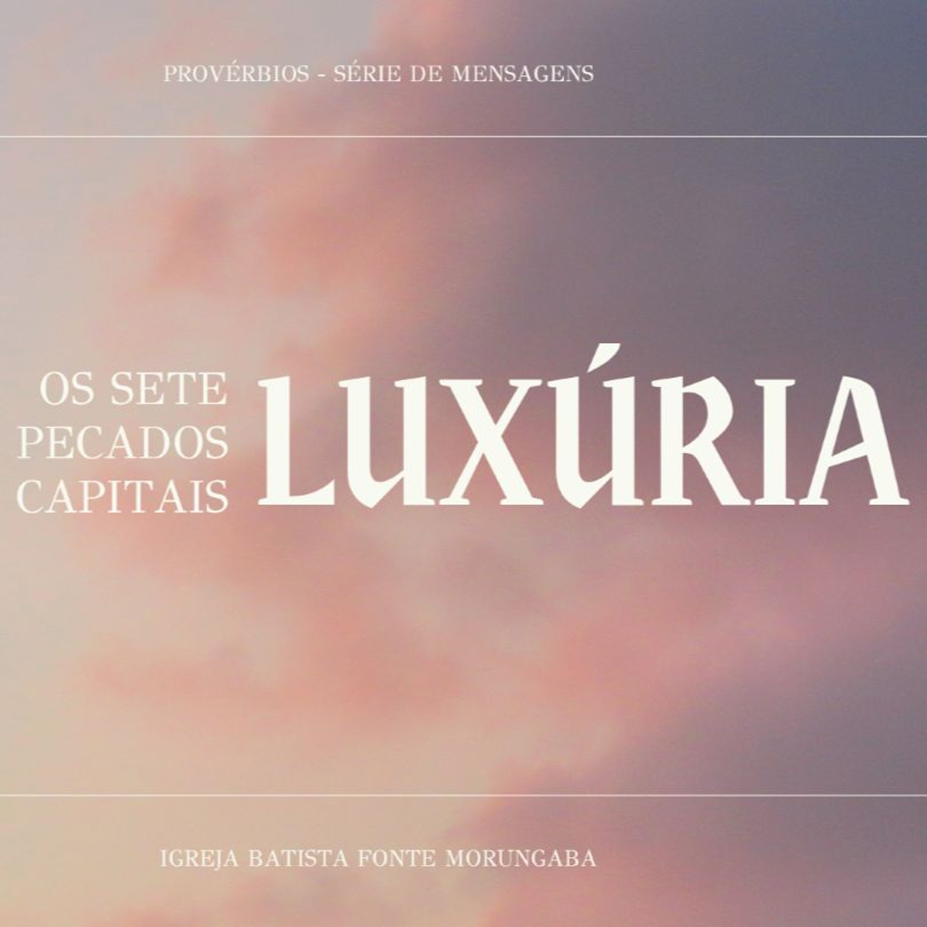 Os Sete Pecados - Luxúria: Mais Proteção | Provérbios - Daniel Nogueira