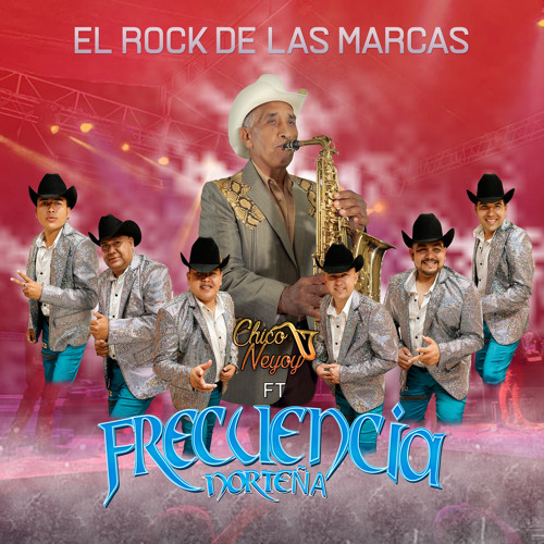 Stream El Rock de las Marcas feat. Chico Neyoy by Frecuencia Nortena Listen online for free on SoundCloud