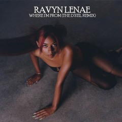 Ravyne Lenae - Where I'm From ft. Mereba (The D'Stil Remix)