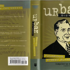free EBOOK 💓 Urban Dictionary: Fularious Street Slang Defined by  Creator of Urbandi