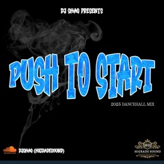 PUSH TO START! 2025 Dancehall Mix Mixed by @DJSHAQ