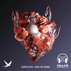 Heal My Mind (DANTE MY BEAT & Fellipa Barbato Remix) - Korolova [FREE DOWNLOAD]