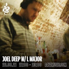 Joel Deep w/ L Major - Aaja Music - 26 08 21