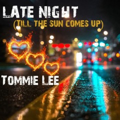 LATE NIGHT - TILL THE SUN COMES UP