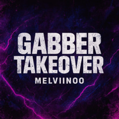 GABBER TAKEOVER / MELVIINOO