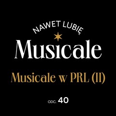 Nawet lubię musicale: Musicale w PRL cz. II #40