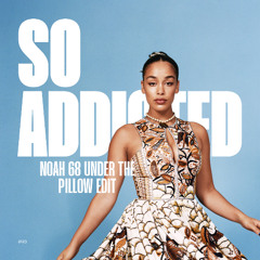 Jorja Smith - Addicted (Noah 68 under The Pillow Edit)