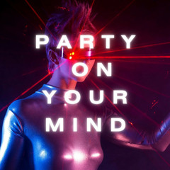 PARTY ON YOUR MIND