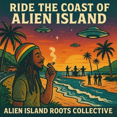 Ride the Coast of Alien Island by Alien Island Roots Collective