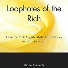 ✔️ [PDF] Download Loopholes of the Rich: How the Rich Legally Make More Money and Pay Less Tax b