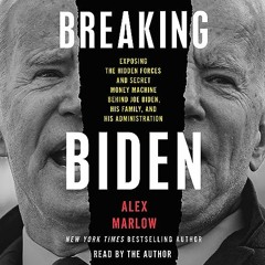 FREE Audiobook 🎧 : Breaking Biden, By Alex Marlow