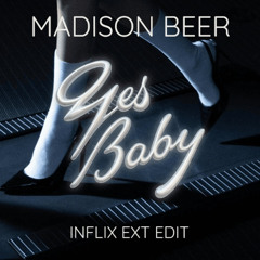 Madison Beer - Yes Baby (InFlix Ext Edit)