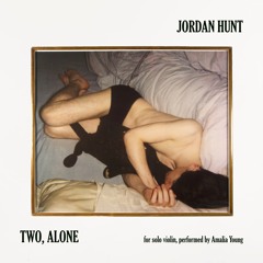 Jordan Hunt - Two, Alone For Solo Violin