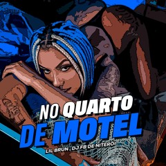 TAPA NA CARA DAS PUTA NO QUARTO DE MOTEL - LIL BRUN ( DJ FB DE NITEROI )