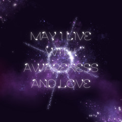 May I Live With Awareness and Love
