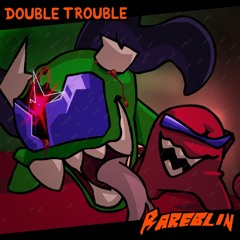 Double Trouble