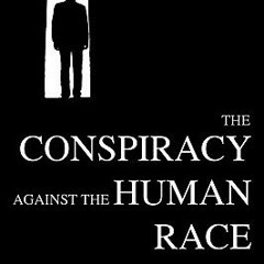 ^Epub^ The Conspiracy against the Human Race: A Contrivance of Horror * Thomas Ligotti