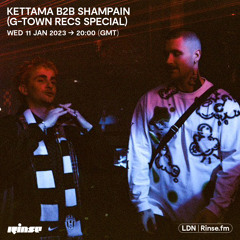 KETTAMA B2B Shampain (G-TOWN Recs Special) - 11 January 2023