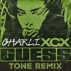 Guess (tone remix)- Charli XCX