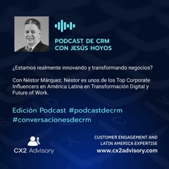 Edición Podcast - Conversaciones de CRM  ¿Estamos Realmente Innovando y Transformando?