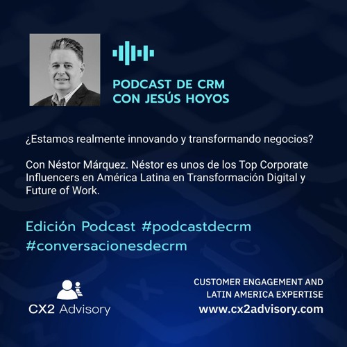 Edición Podcast - Conversaciones de CRM  ¿Estamos Realmente Innovando y Transformando?