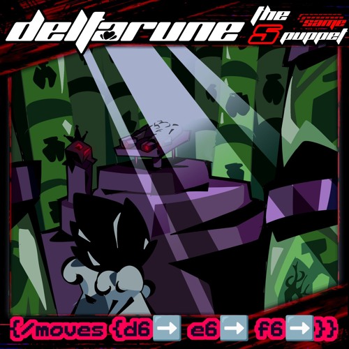 {/moves {d6➡️ c6➡️ f6➡️}} - [Deltarune; The 5XSame Puppet]