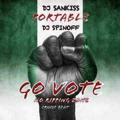 DJ SANKISS FT PORTABLE & DJ SPINOFF ( GO VOTE )