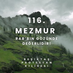 Rab'bin Gözünde Değerlidir - 116. Mezmur
