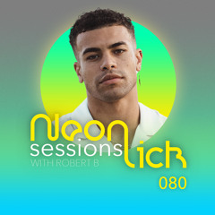 Neonlick Sessions with Robert B - Episode 80