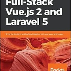 free EPUB √ Full-Stack Vue.js 2 and Laravel 5: Bring the frontend and backend togethe