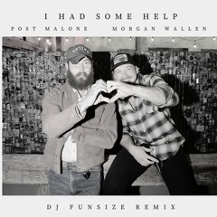 I Had Some Help - Post Malone X Morgan Wallen (DJ Funsize Remix)