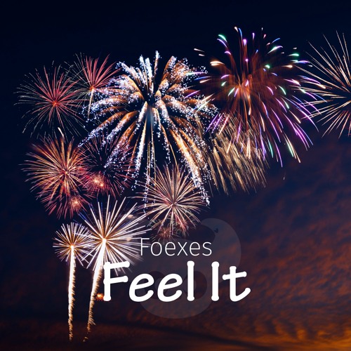 Stream Feel It by Foexes | Listen online for free on SoundCloud