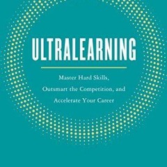 PDF/Ebook Ultralearning: Master Hard Skills, Outsmart the Competition, and Accelerate Your Care